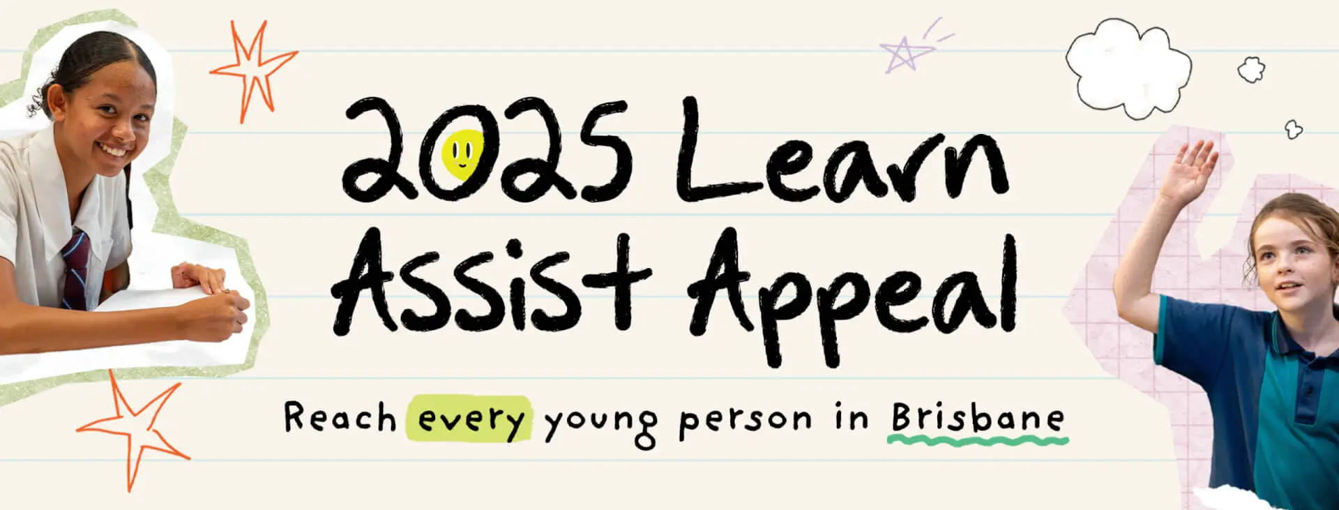 Two schoolchildren smile on either side of text reading, "2025 Learn Assist Appeal. Reach every young person in Brisbane." The words are handwritten with playful doodles and colorful accents on a lined background.