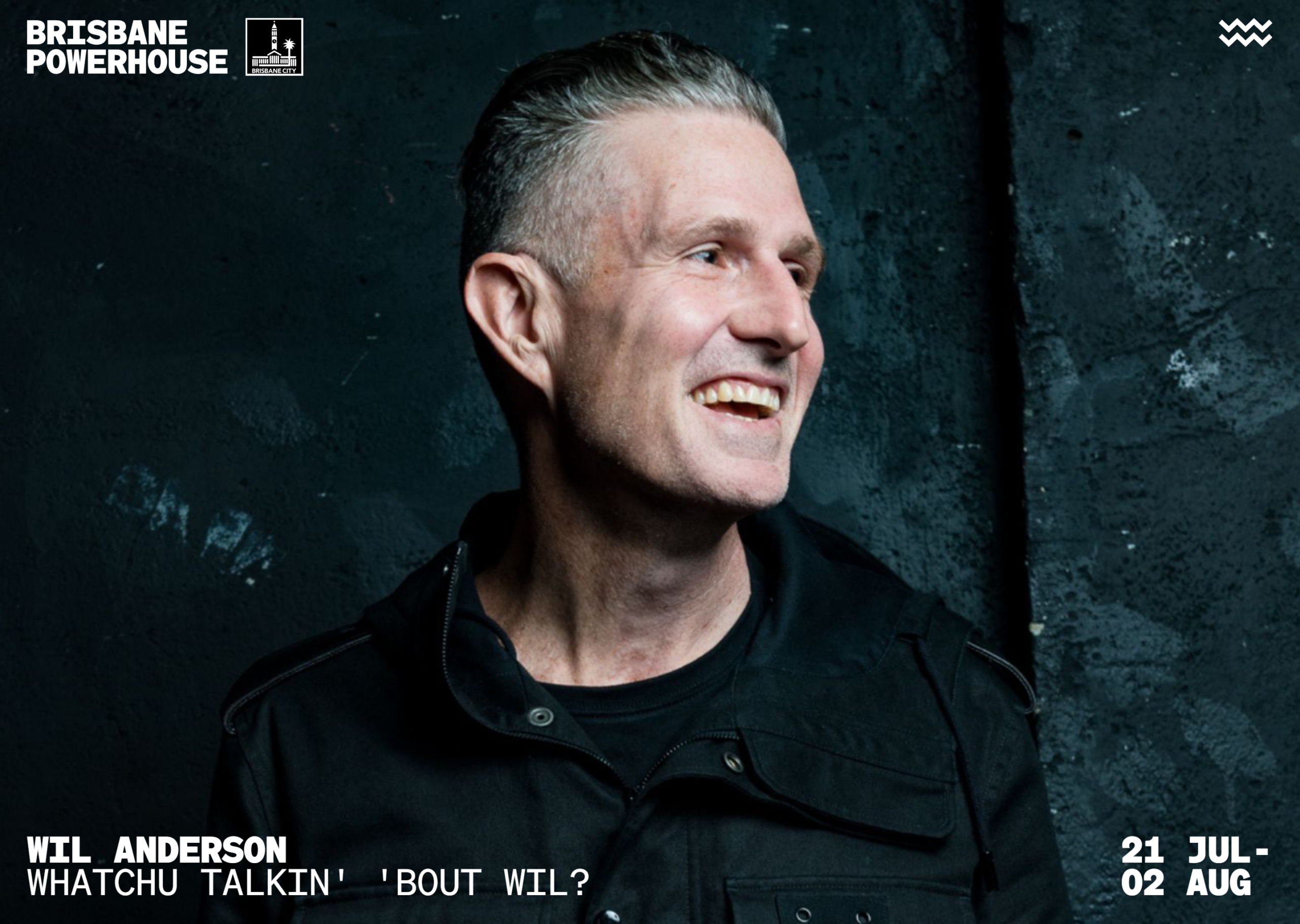 A man with short gray hair smiles while looking to the side against a dark, textured background. Text on the image reads: "BRISBANE POWERHOUSE. Wil Anderson. Whatchu Talkin' 'Bout Wil? 21 Jul - 02 Aug.
